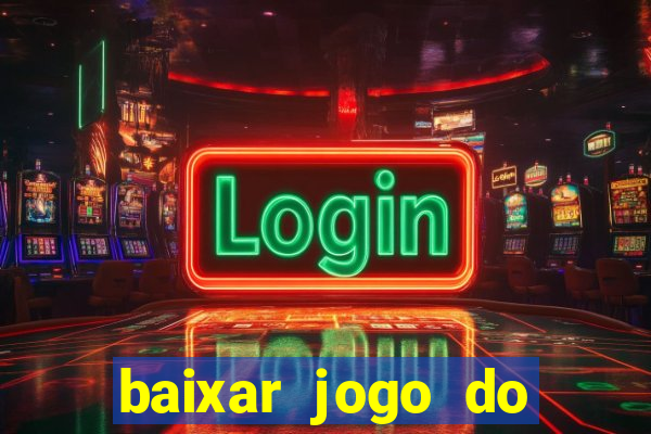baixar jogo do tigrinho plataforma nova